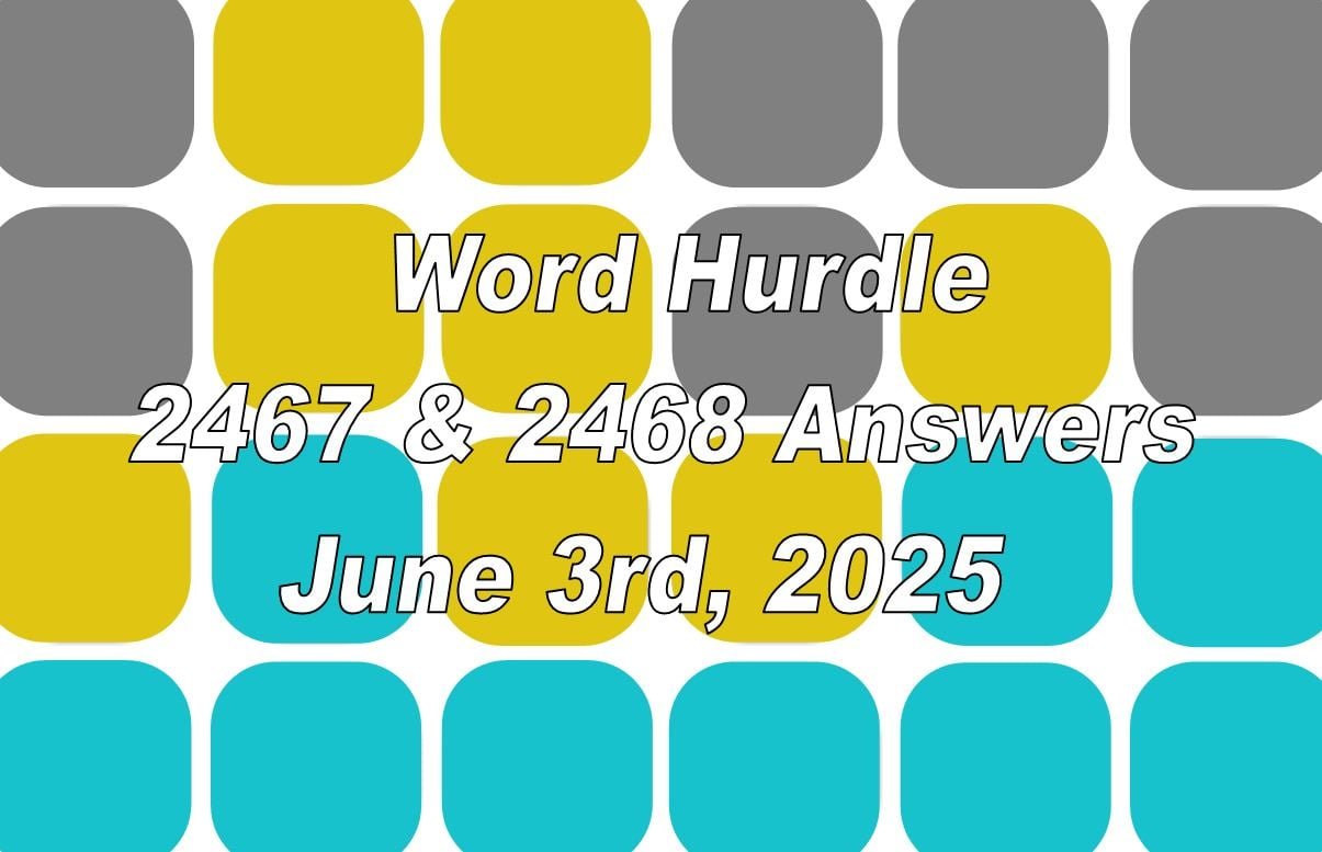 Today "Hurdle" 2467 and 2468 - June 3, 2025 answers and hints